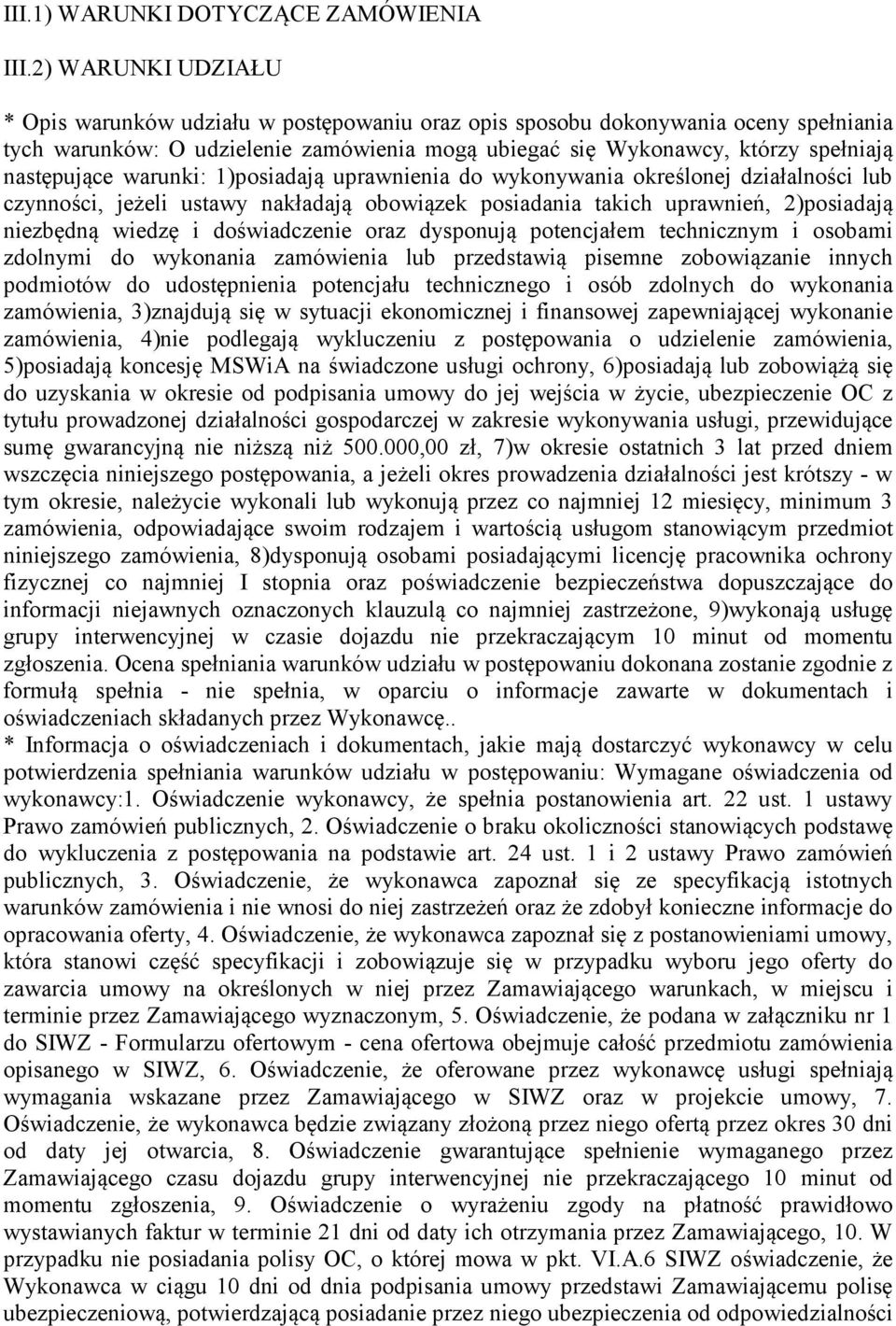 następujące warunki: 1)posiadają uprawnienia do wykonywania określonej działalności lub czynności, jeżeli ustawy nakładają obowiązek posiadania takich uprawnień, 2)posiadają niezbędną wiedzę i