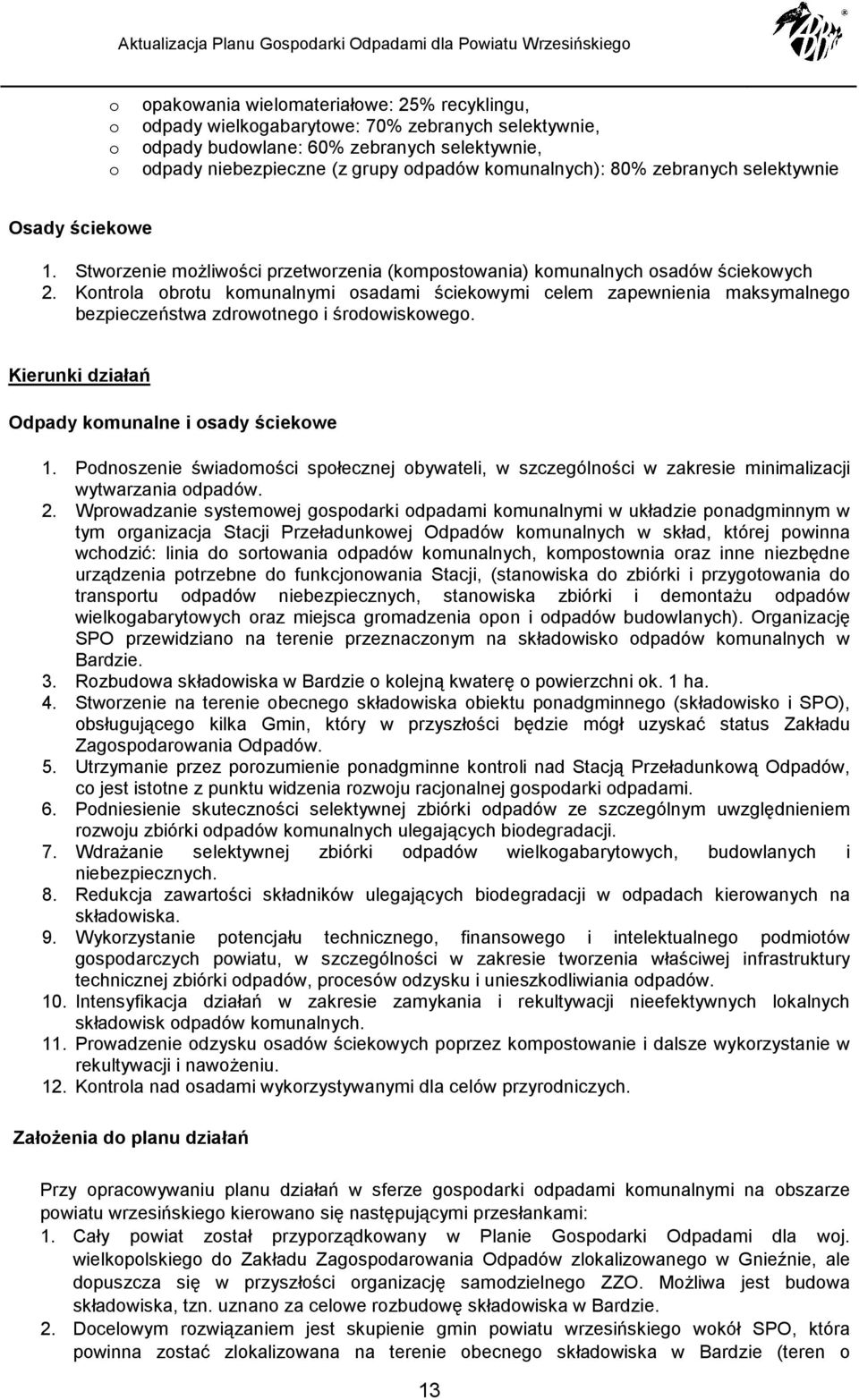 Kntrla brtu kmunalnymi sadami ściekwymi celem zapewnienia maksymalneg bezpieczeństwa zdrwtneg i śrdwiskweg. Kierunki działań Odpady kmunalne i sady ściekwe 1.