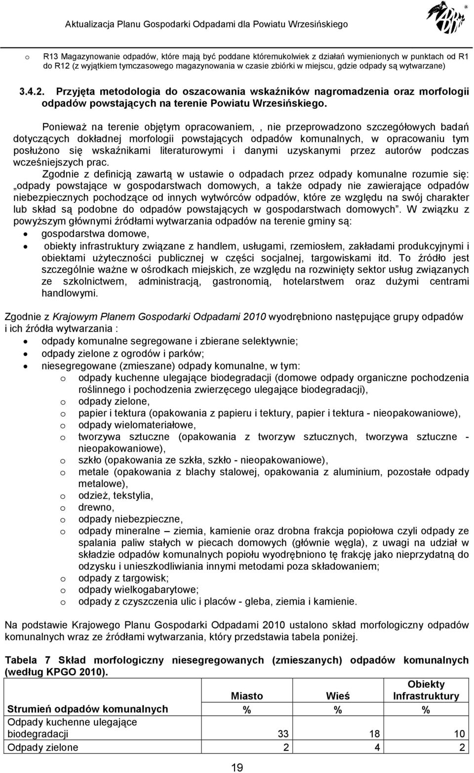Pnieważ na terenie bjętym pracwaniem,, nie przeprwadzn szczegółwych badań dtyczących dkładnej mrflgii pwstających dpadów kmunalnych, w pracwaniu tym psłużn się wskaźnikami literaturwymi i danymi