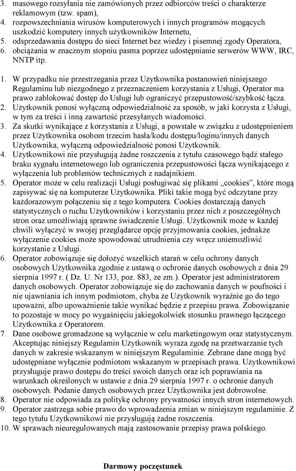 odsprzedawania dostępu do sieci Internet bez wiedzy i pisemnej zgody Operatora, 6. obciążania w znacznym stopniu pasma poprzez udostępnianie serwerów WWW, IRC, NNTP itp. 1.
