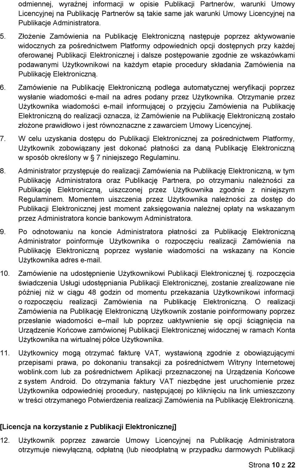 dalsze postępowanie zgodnie ze wskazówkami podawanymi Użytkownikowi na każdym etapie procedury składania Zamówienia na Publikację Elektroniczną. 6.