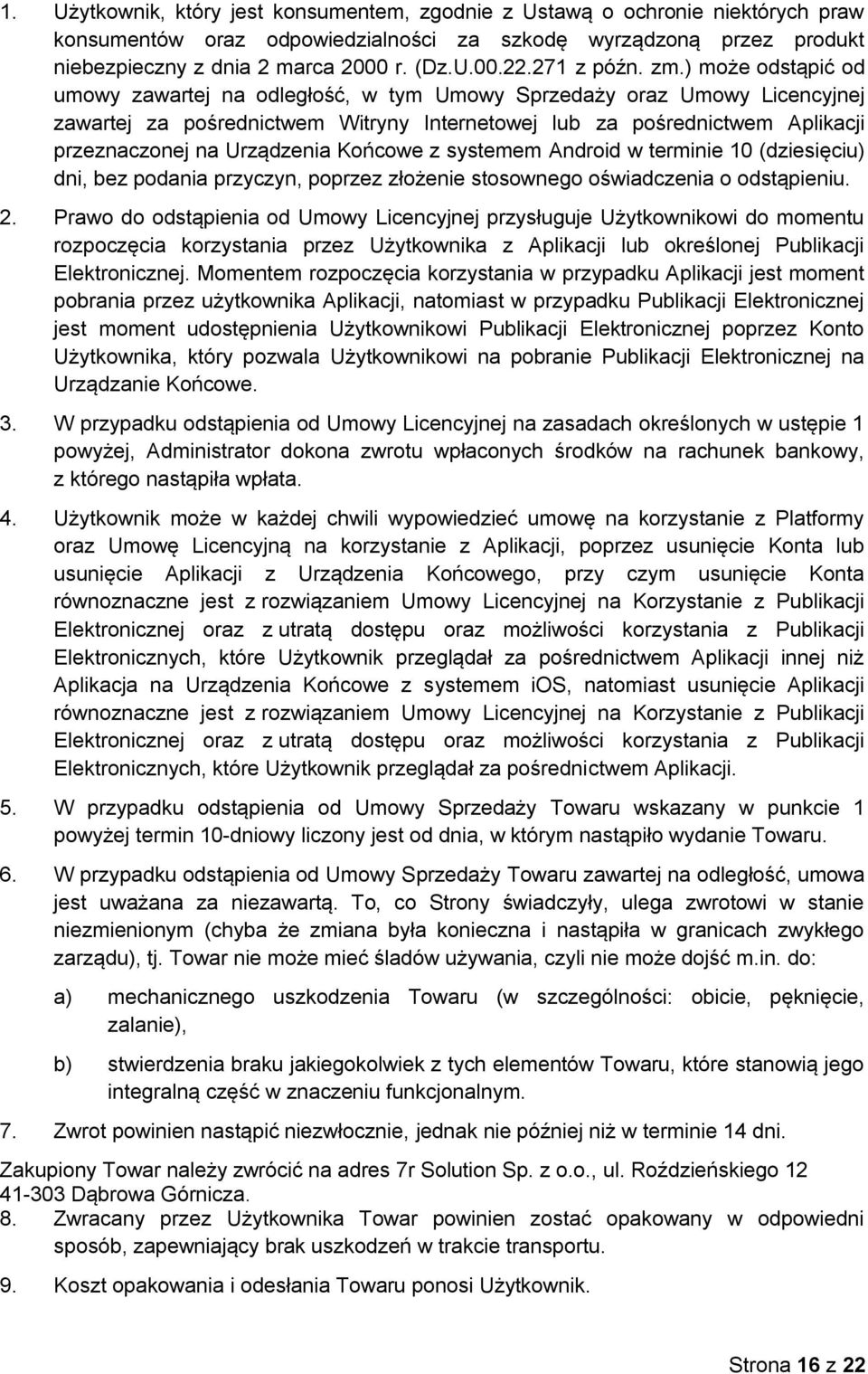 ) może odstąpić od umowy zawartej na odległość, w tym Umowy Sprzedaży oraz Umowy Licencyjnej zawartej za pośrednictwem Witryny Internetowej lub za pośrednictwem Aplikacji przeznaczonej na Urządzenia