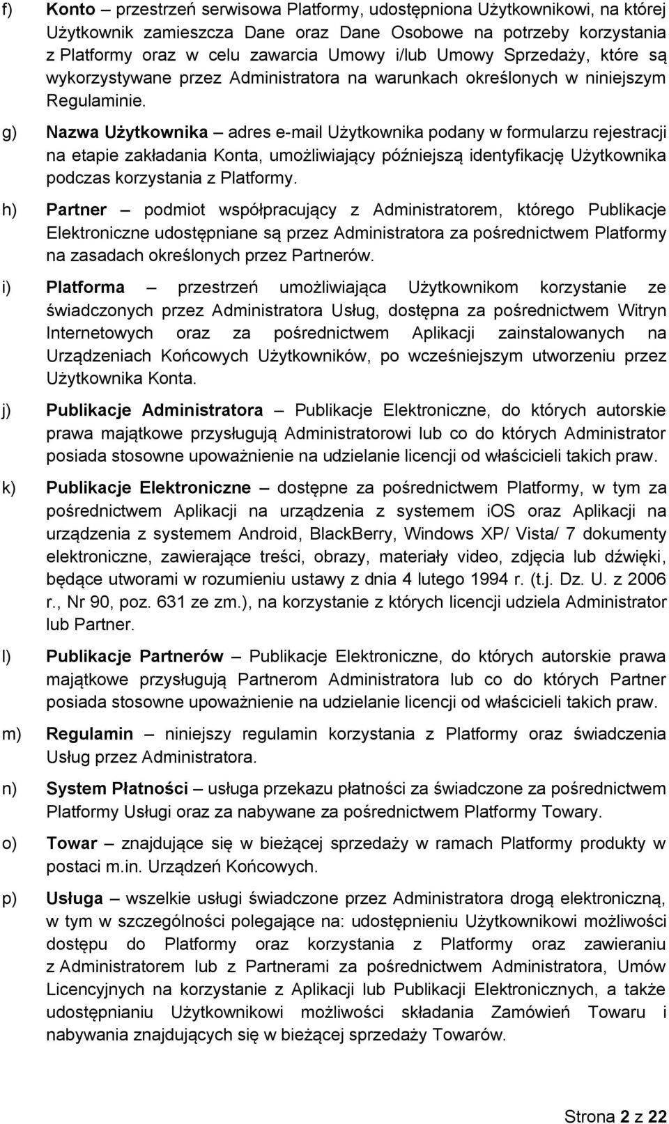 g) Nazwa Użytkownika adres e-mail Użytkownika podany w formularzu rejestracji na etapie zakładania Konta, umożliwiający późniejszą identyfikację Użytkownika podczas korzystania z Platformy.