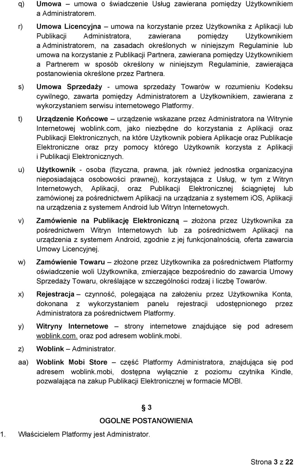 Regulaminie lub umowa na korzystanie z Publikacji Partnera, zawierana pomiędzy Użytkownikiem a Partnerem w sposób określony w niniejszym Regulaminie, zawierająca postanowienia określone przez