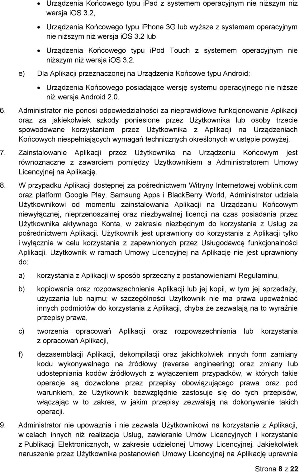 0. 6. Administrator nie ponosi odpowiedzialności za nieprawidłowe funkcjonowanie Aplikacji oraz za jakiekolwiek szkody poniesione przez Użytkownika lub osoby trzecie spowodowane korzystaniem przez