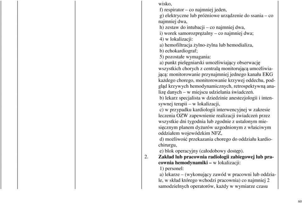 umożliwiającą: monitorowanie przynajmniej jednego kanału EKG każdego chorego, monitorowanie krzywej oddechu, podgląd krzywych hemodynamicznych, retrospektywną analizę danych w miejscu udzielania