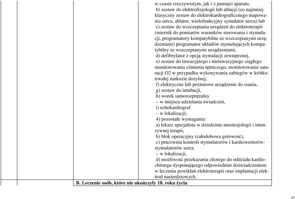 stymulujących kompatybilny ze wszczepianymi urządzeniami, d) defibrylator z opcją stymulacji zewnętrznej, e) zestaw do inwazyjnego i nieinwazyjnego ciągłego monitorowania ciśnienia tętniczego,