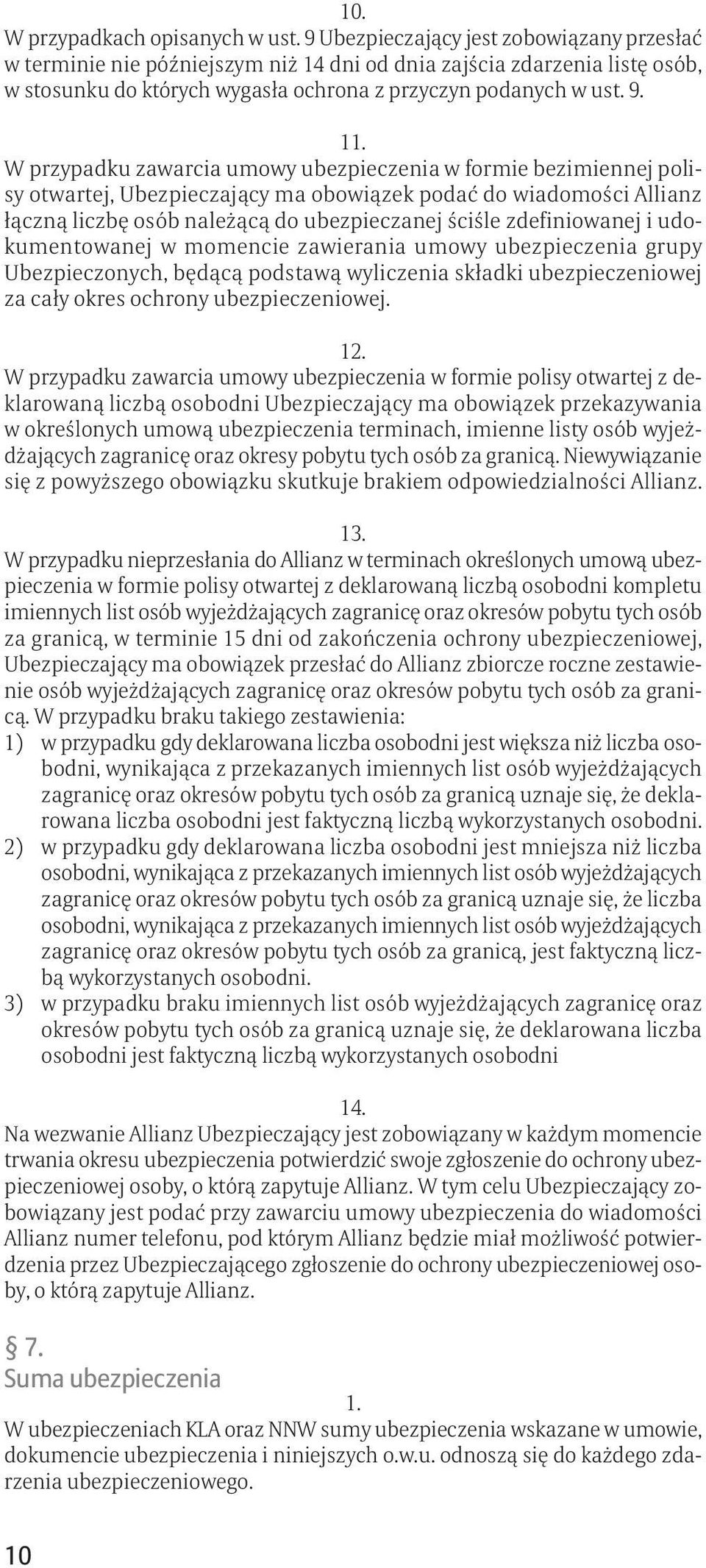 1 W przypadku zawarcia umowy ubezpieczenia w formie bezimiennej polisy otwartej, Ubezpieczający ma obowiązek podać do wiadomości Allianz łączną liczbę osób należącą do ubezpieczanej ściśle
