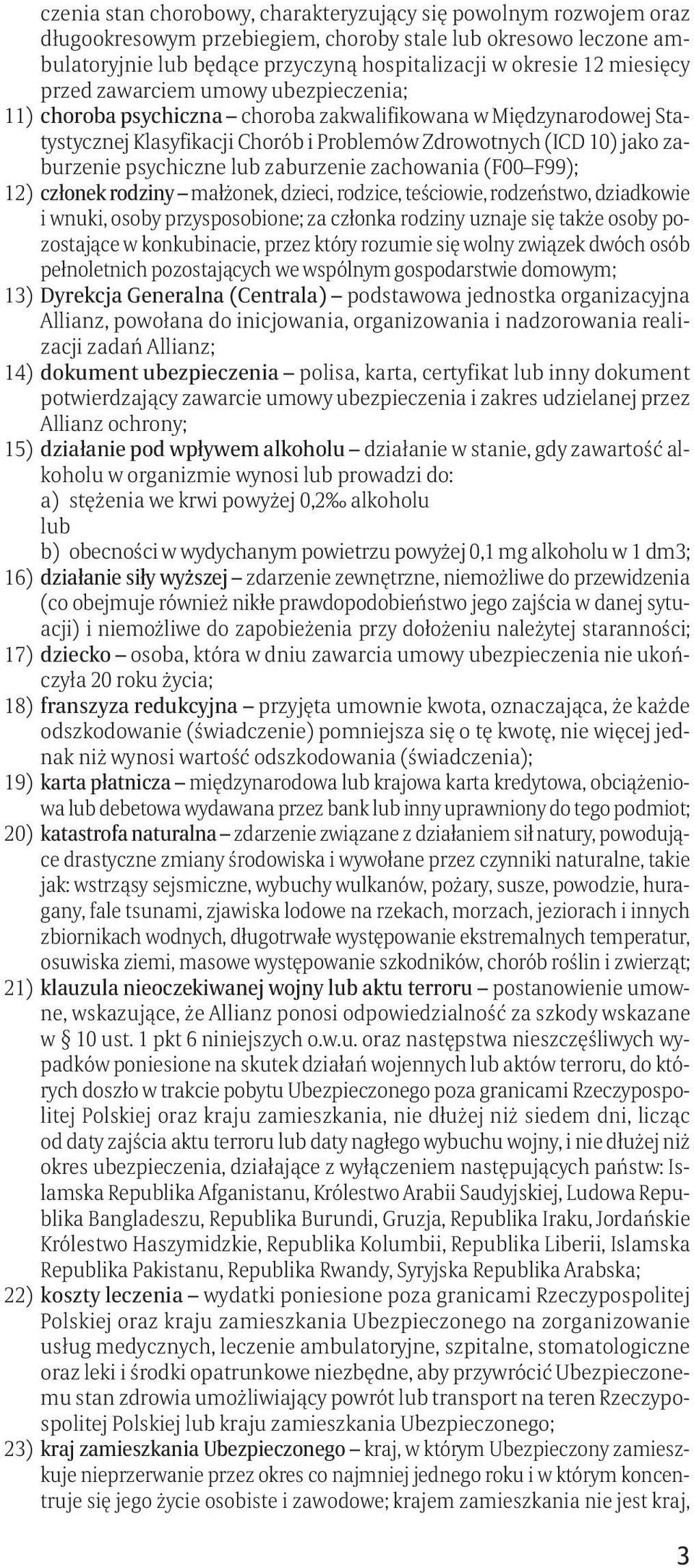 psychiczne lub zaburzenie zachowania (F00 F99); 12) członek rodziny małżonek, dzieci, rodzice, teściowie, rodzeństwo, dziadkowie i wnuki, osoby przysposobione; za członka rodziny uznaje się także