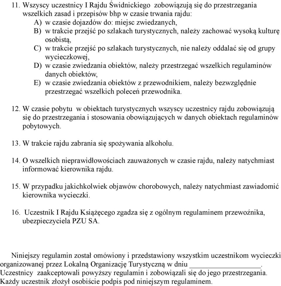 należy przestrzegać wszelkich regulaminów danych obiektów, E) w czasie zwiedzania obiektów z przewodnikiem, należy bezwzględnie przestrzegać wszelkich poleceń przewodnika. 12.