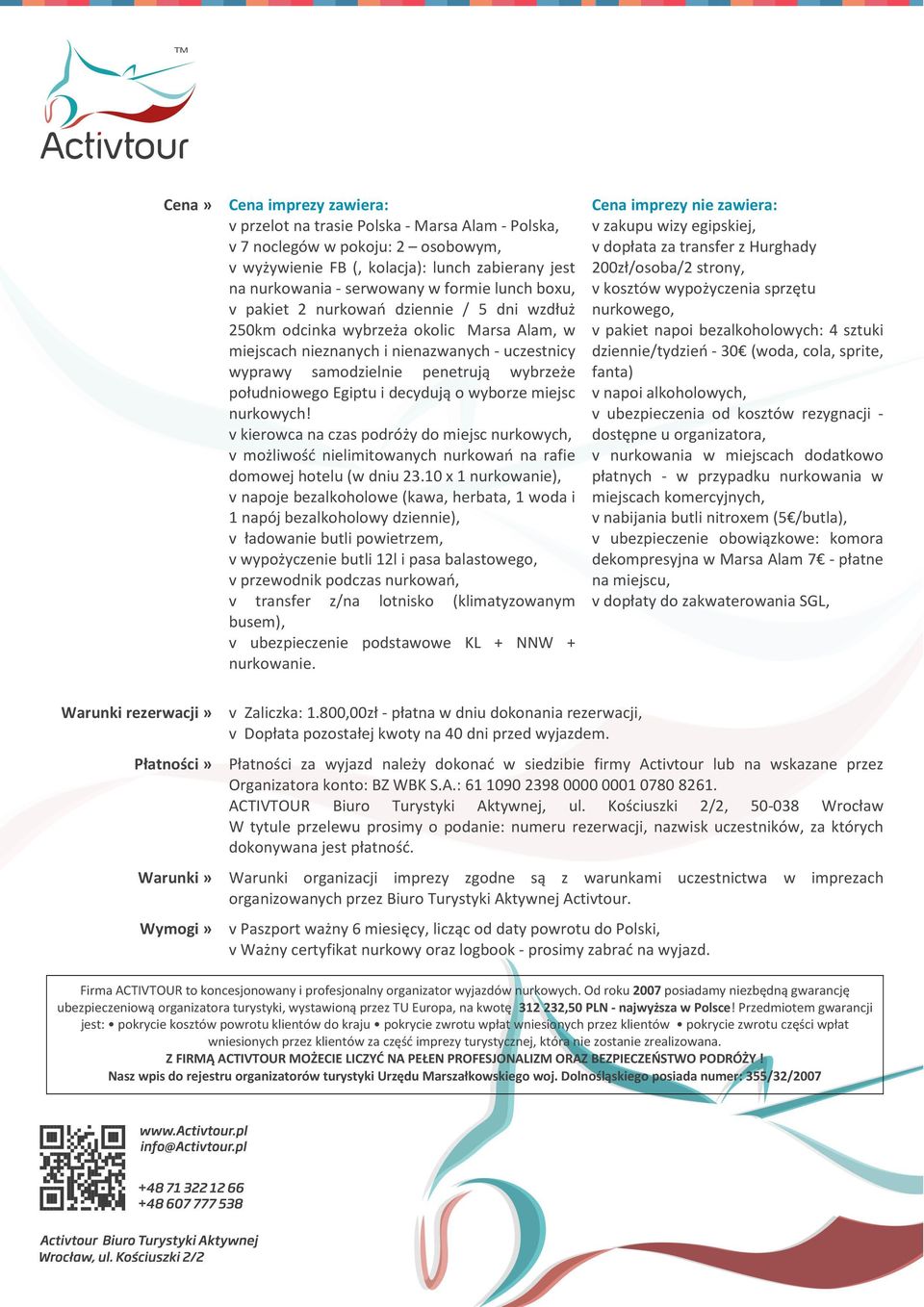 południowego Egiptu i decydują o wyborze miejsc nurkowych! v kierowca na czas podróży do miejsc nurkowych, v możliwość nielimitowanych nurkowań na rafie domowej hotelu (w dniu 23.