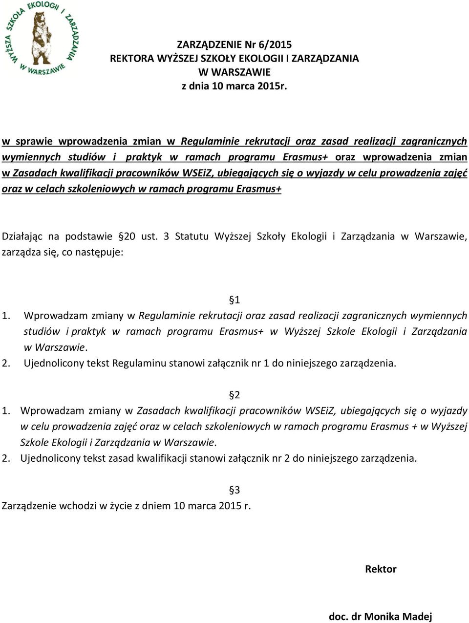 pracowników WSEiZ, ubiegających się o wyjazdy w celu prowadzenia zajęć oraz w celach szkoleniowych w ramach programu Erasmus+ Działając na podstawie 20 ust.