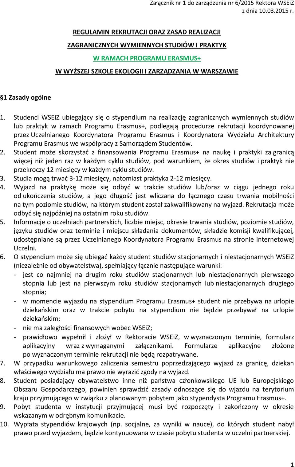 Studenci WSEiZ ubiegający się o stypendium na realizację zagranicznych wymiennych studiów lub praktyk w ramach Programu Erasmus+, podlegają procedurze rekrutacji koordynowanej przez Uczelnianego