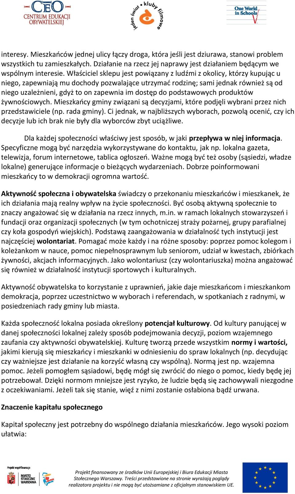 dostęp do podstawowych produktów żywnościowych. Mieszkaocy gminy związani są decyzjami, które podjęli wybrani przez nich przedstawiciele (np. rada gminy).