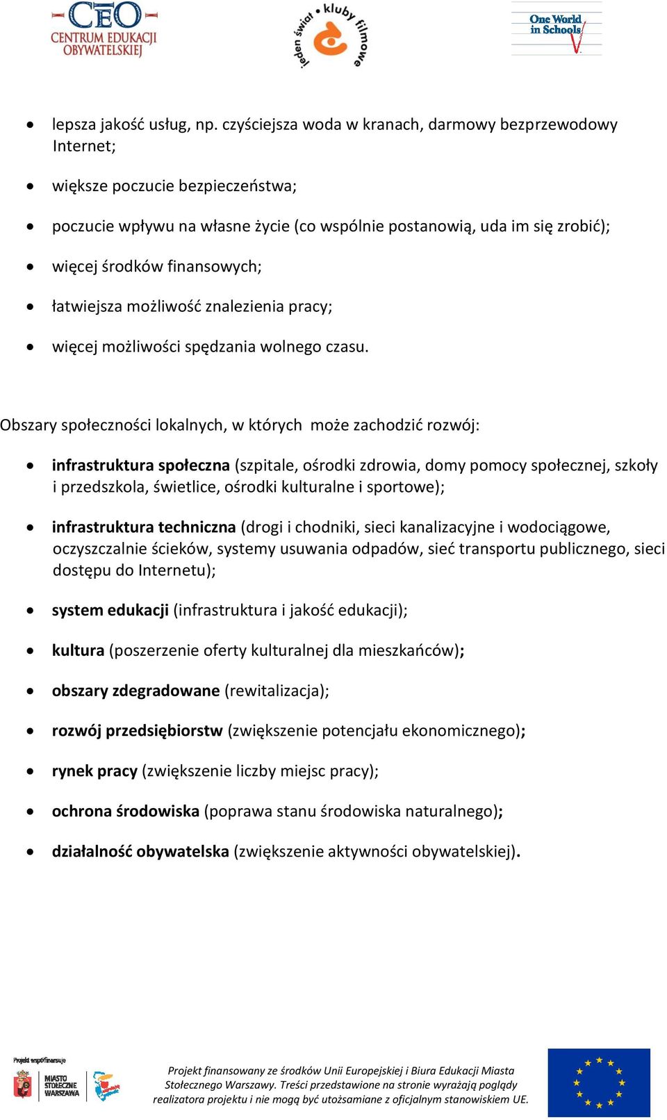 łatwiejsza możliwośd znalezienia pracy; więcej możliwości spędzania wolnego czasu.