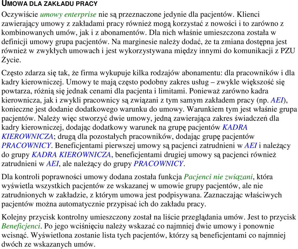 Na marginesie naley doda, e ta zmiana dostpna jest równie w zwykłych umowach i jest wykorzystywana midzy innymi do komunikacji z PZU ycie.