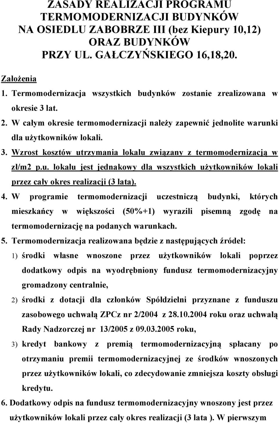 u. lokalu jest jednakowy dla wszystkich uŝytkowników lokali przez cały okres realizacji (3 lata). 4.