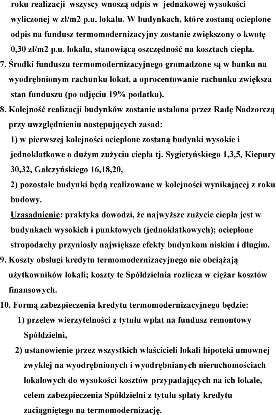 Środki funduszu termomodernizacyjnego gromadzone są w banku na wyodrębnionym rachunku lokat, a oprocentowanie rachunku zwiększa stan funduszu (po odjęciu 19% podatku). 8.