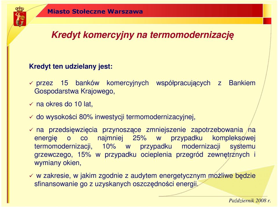 najmniej 25% w przypadku kompleksowej termomodernizacji, 10% w przypadku modernizacji systemu grzewczego, 15% w przypadku ocieplenia przegród