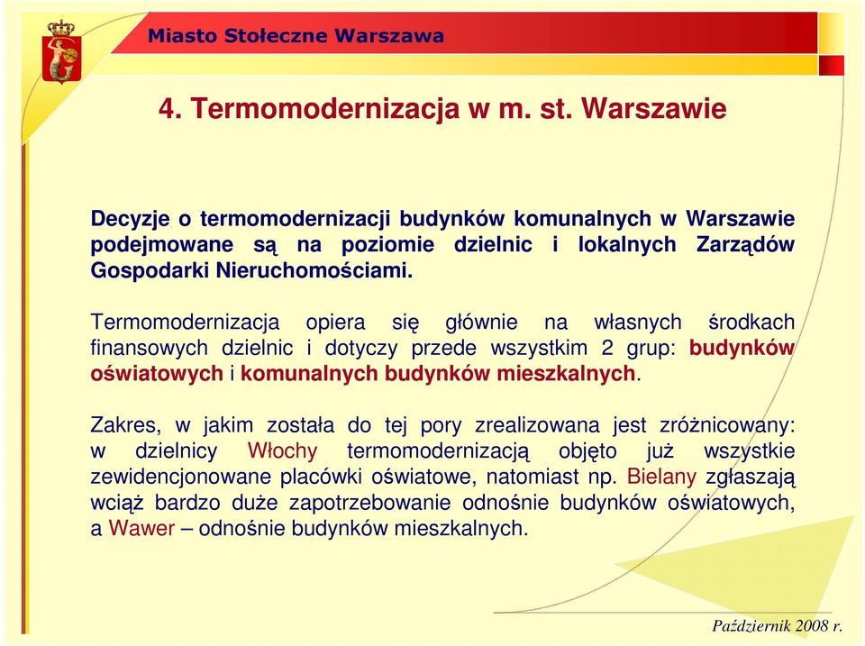 Termomodernizacja opiera się głównie na własnych środkach finansowych dzielnic i dotyczy przede wszystkim 2 grup: budynków oświatowych i komunalnych budynków