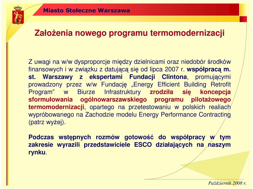 Warszawy z ekspertami Fundacji Clintona, promującymi prowadzony przez w/w Fundację Energy Efficient Building Retrofit Program w Biurze Infrastruktury zrodziła się