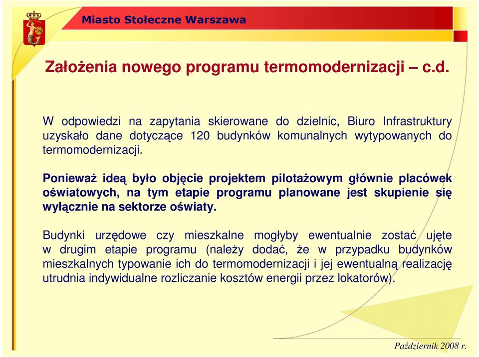 W odpowiedzi na zapytania skierowane do dzielnic, Biuro Infrastruktury uzyskało dane dotyczące 120 budynków komunalnych wytypowanych do termomodernizacji.