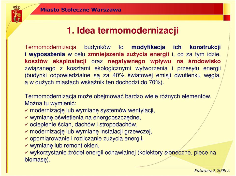 Termomodernizacja moŝe obejmować bardzo wiele róŝnych elementów.