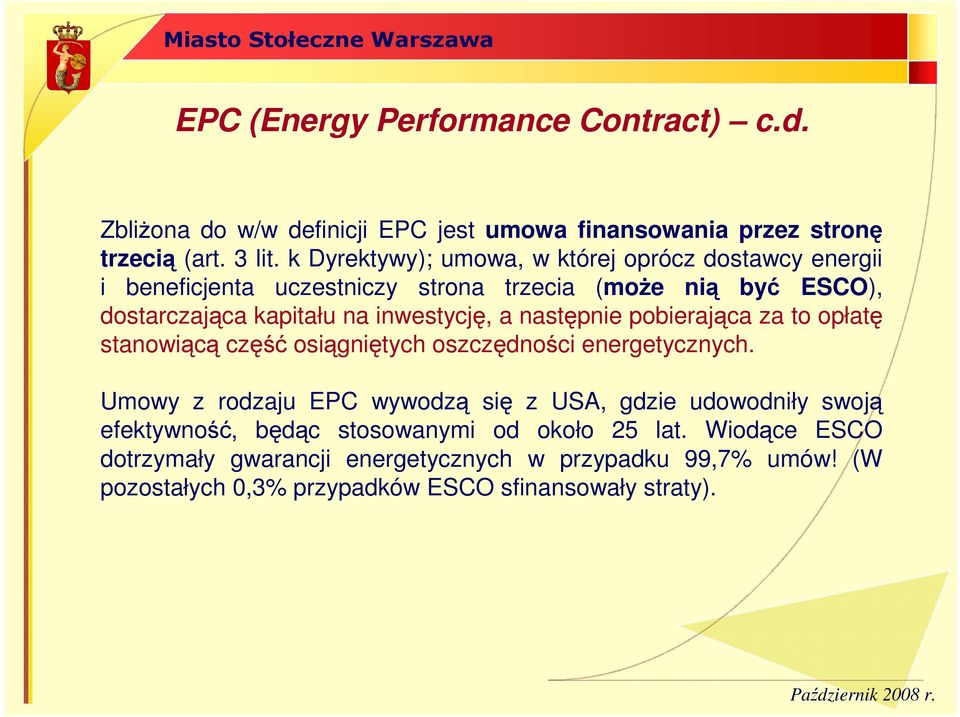 a następnie pobierająca za to opłatę stanowiącą część osiągniętych oszczędności energetycznych.
