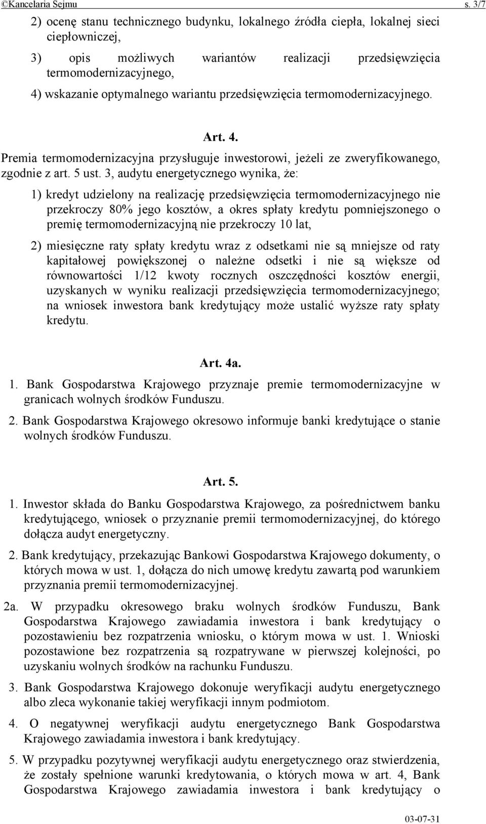 wariantu przedsięwzięcia termomodernizacyjnego. Art. 4. Premia termomodernizacyjna przysługuje inwestorowi, jeżeli ze zweryfikowanego, zgodnie z art. 5 ust.