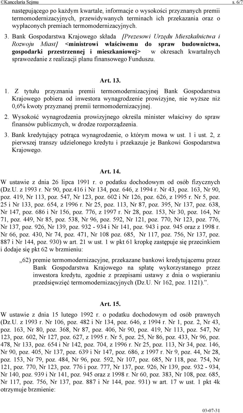 Bank Gospodarstwa Krajowego składa [Prezesowi Urzędu Mieszkalnictwa i Rozwoju Miast] <ministrowi właściwemu do spraw budownictwa, gospodarki przestrzennej i mieszkaniowej> w okresach kwartalnych