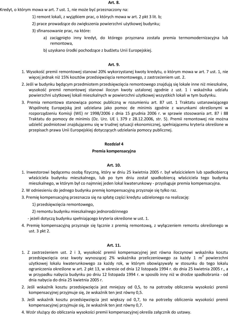 remontowa, b) uzyskano środki pochodzące z budżetu Unii Europejskiej. Art. 9. 1. Wysokość premii remontowej stanowi 20% wykorzystanej kwoty kredytu, o którym mowa w art. 7 ust.