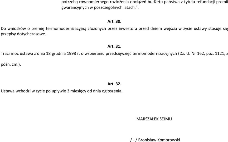 dotychczasowe. Art. 31. Traci moc ustawa z dnia 18 grudnia 1998 r. o wspieraniu przedsięwzięć termomodernizacyjnych (Dz. U.
