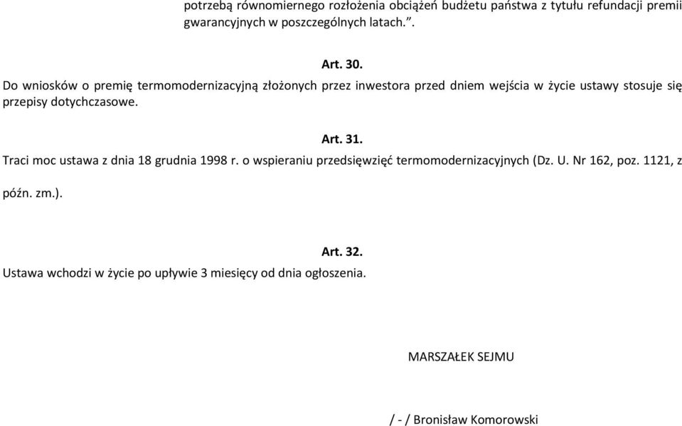 dotychczasowe. Art. 31. Traci moc ustawa z dnia 18 grudnia 1998 r. o wspieraniu przedsięwzięć termomodernizacyjnych (Dz. U.