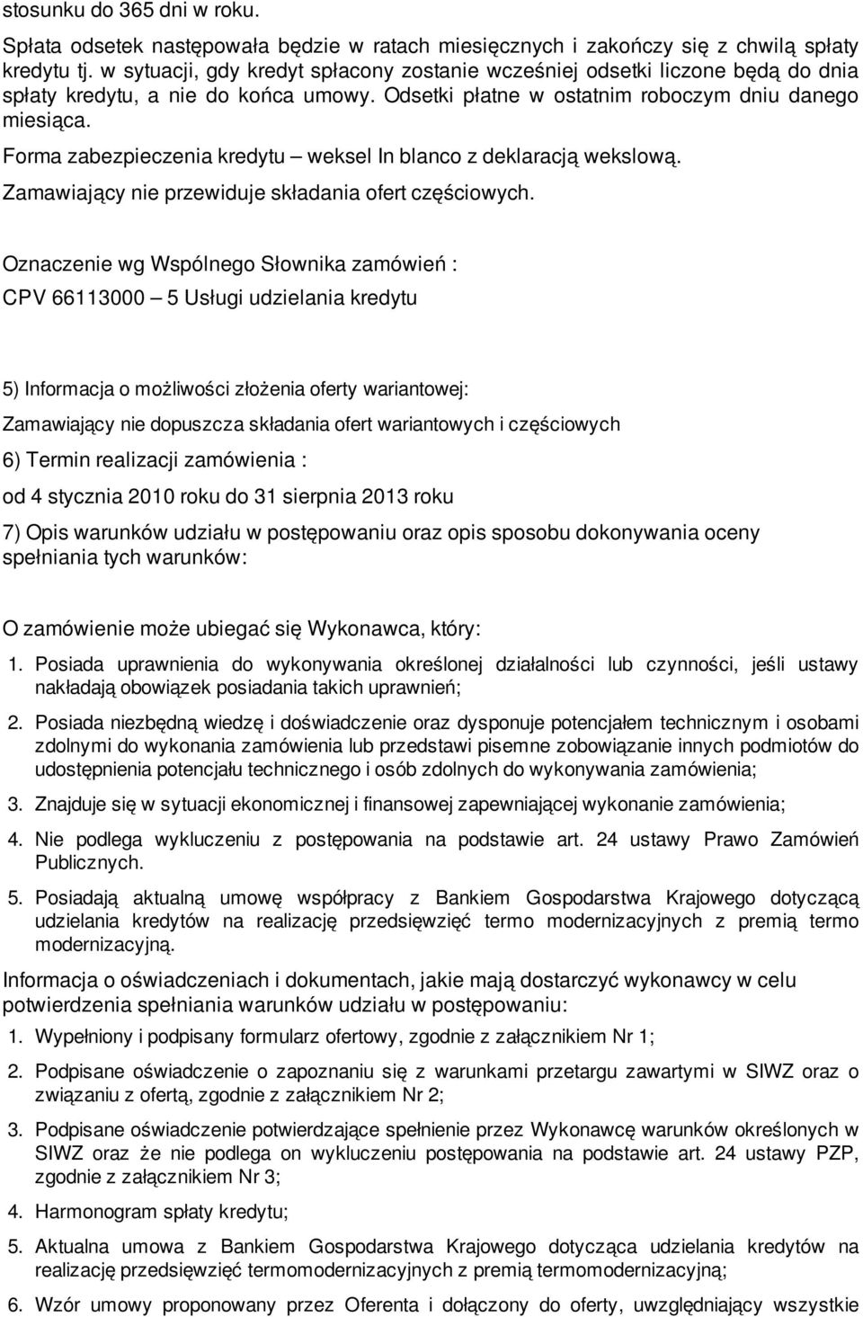 Forma zabezpieczenia kredytu weksel In blanco z deklaracją wekslową. Zamawiający nie przewiduje składania ofert częściowych.