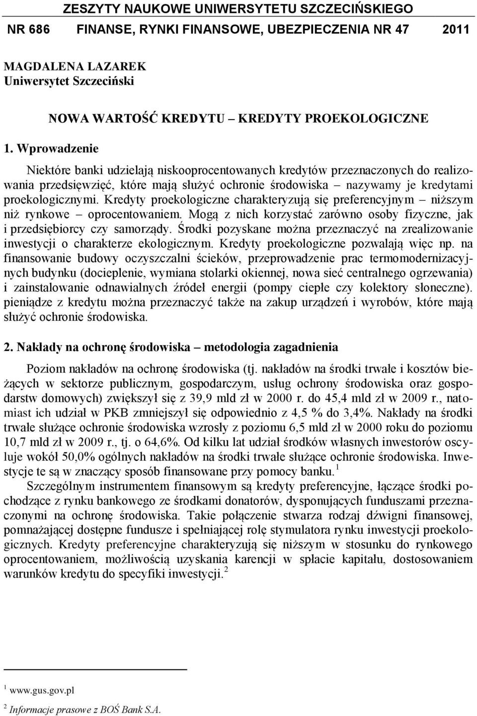 Kredyty proekologiczne charakteryzują się preferencyjnym niższym niż rynkowe oprocentowaniem. Mogą z nich korzystać zarówno osoby fizyczne, jak i przedsiębiorcy czy samorządy.