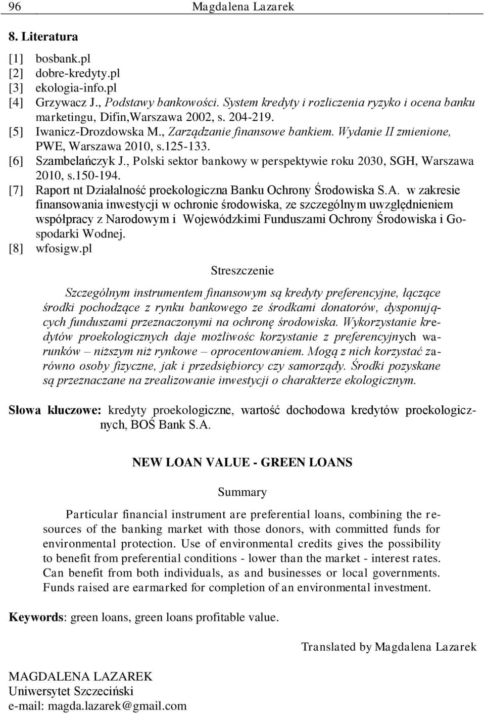 125-133. [6] Szambelańczyk J., Polski sektor bankowy w perspektywie roku 2030, SGH, Warszawa 2010, s.150-194. [7] Raport nt Działalność proekologiczna Banku Ochrony Środowiska S.A.