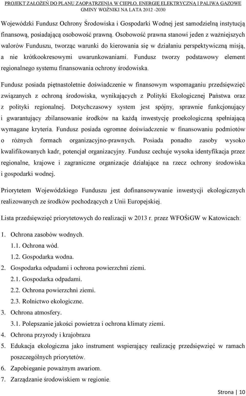 Fundusz tworzy podstawowy element regionalnego systemu finansowania ochrony środowiska.