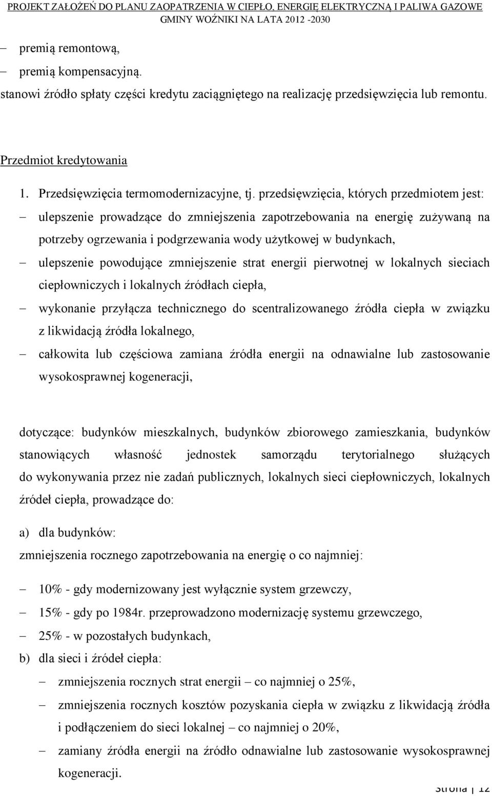 powodujące zmniejszenie strat energii pierwotnej w lokalnych sieciach ciepłowniczych i lokalnych źródłach ciepła, wykonanie przyłącza technicznego do scentralizowanego źródła ciepła w związku z