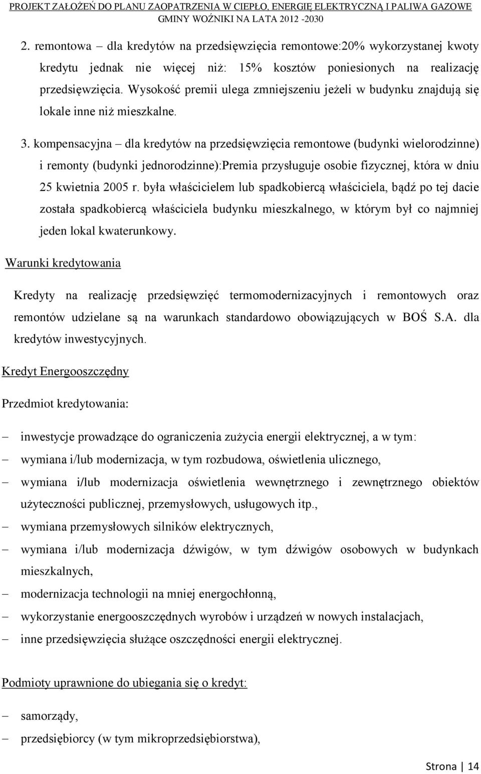 kompensacyjna dla kredytów na przedsięwzięcia remontowe (budynki wielorodzinne) i remonty (budynki jednorodzinne):premia przysługuje osobie fizycznej, która w dniu 25 kwietnia 2005 r.