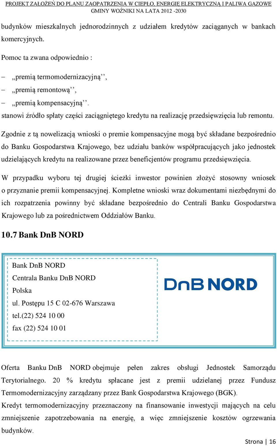 Zgodnie z tą nowelizacją wnioski o premie kompensacyjne mogą być składane bezpośrednio do Banku Gospodarstwa Krajowego, bez udziału banków współpracujących jako jednostek udzielających kredytu na