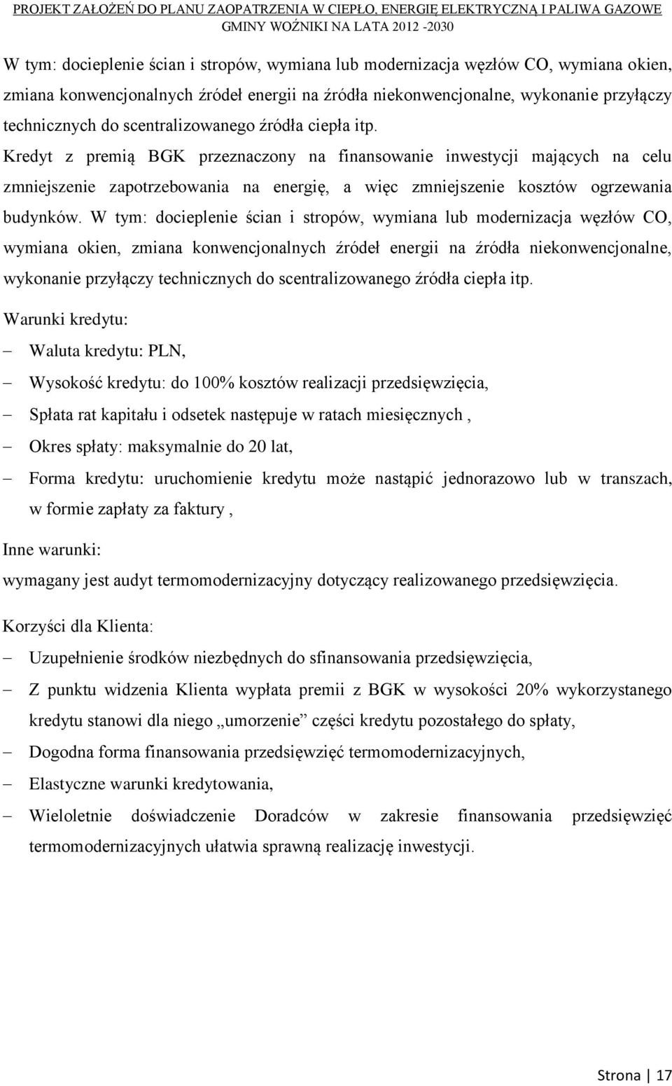 Kredyt z premią BGK przeznaczony na finansowanie inwestycji mających na celu zmniejszenie zapotrzebowania na energię, a więc zmniejszenie kosztów ogrzewania budynków.