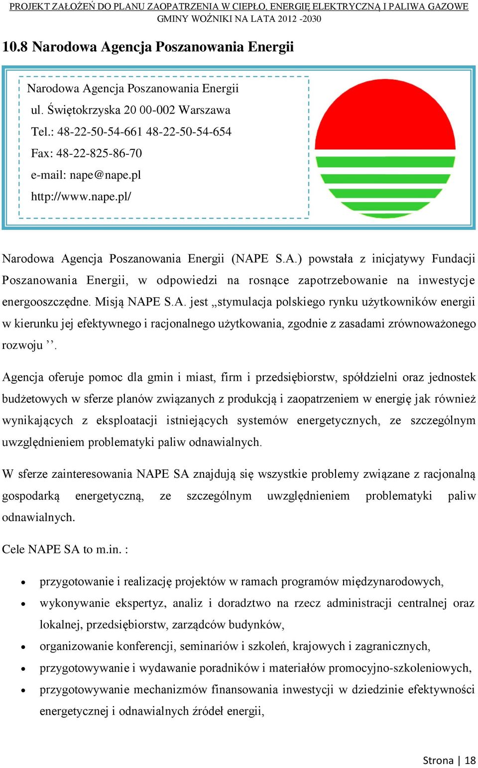 Misją NAPE S.A. jest stymulacja polskiego rynku użytkowników energii w kierunku jej efektywnego i racjonalnego użytkowania, zgodnie z zasadami zrównoważonego rozwoju.