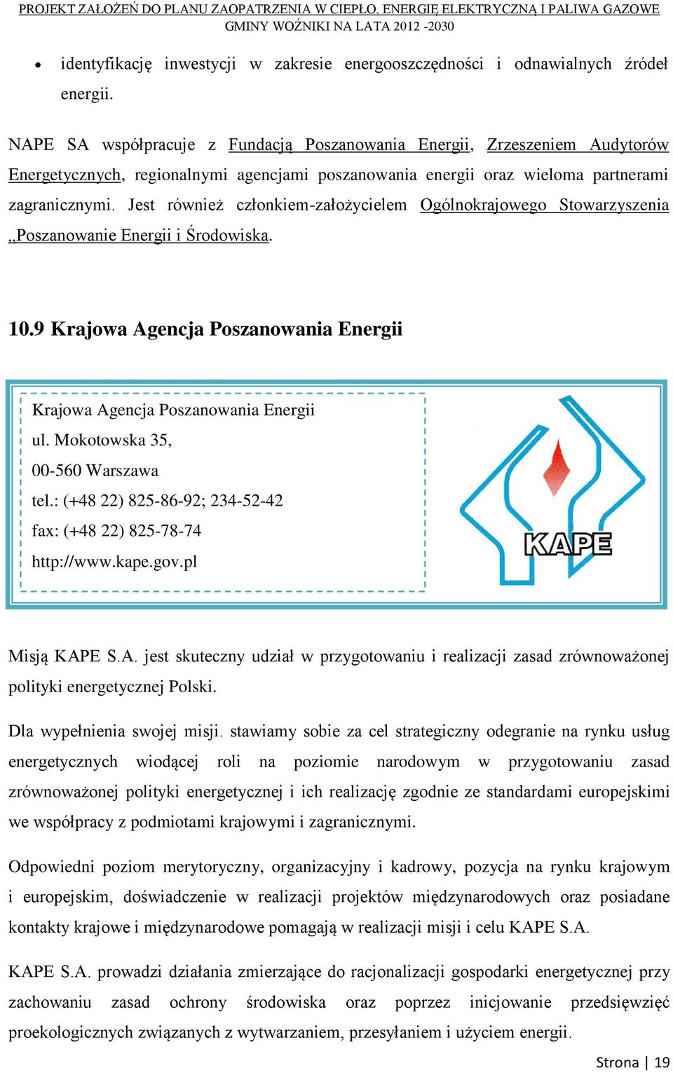 Jest również członkiem-założycielem Ogólnokrajowego Stowarzyszenia Poszanowanie Energii i Środowiska. 10.9 Krajowa Agencja Poszanowania Energii Krajowa Agencja Poszanowania Energii ul.