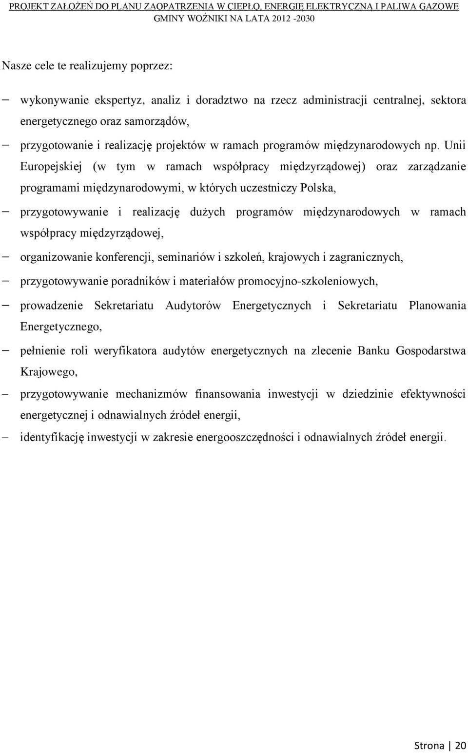Unii Europejskiej (w tym w ramach współpracy międzyrządowej) oraz zarządzanie programami międzynarodowymi, w których uczestniczy Polska, przygotowywanie i realizację dużych programów międzynarodowych