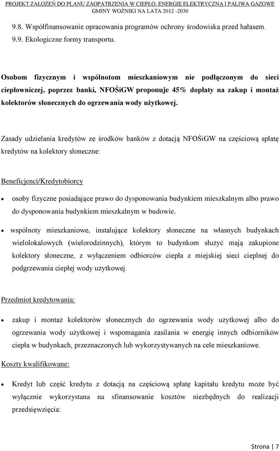 Zasady udzielania kredytów ze środków banków z dotacją NFOŚiGW na częściową spłatę kredytów na kolektory słoneczne: Beneficjenci/Kredytobiorcy osoby fizyczne posiadające prawo do dysponowania