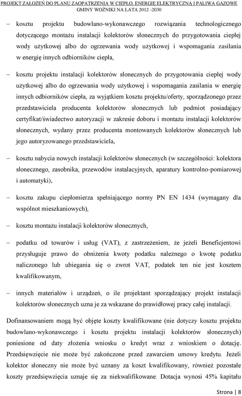 zasilania w energię innych odbiorników ciepła, za wyjątkiem kosztu projektu/oferty, sporządzonego przez przedstawiciela producenta kolektorów słonecznych lub podmiot posiadający certyfikat/świadectwo