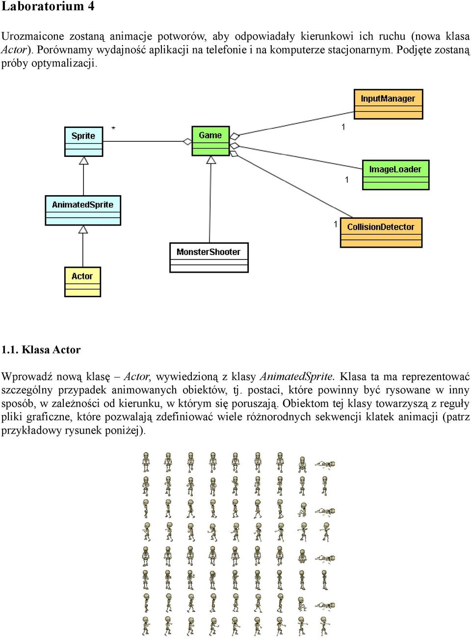 1. Klasa Actor Wprowadź nową klasę Actor, wywiedzioną z klasy AnimatedSprite. Klasa ta ma reprezentować szczególny przypadek animowanych obiektów, tj.