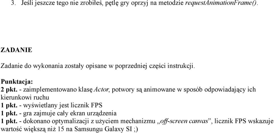 - zaimplementowano klasę Actor, potwory są animowane w sposób odpowiadający ich kierunkowi ruchu 1 pkt.