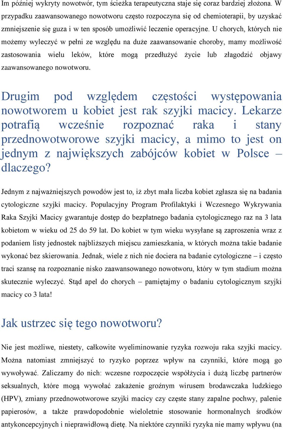 U chorych, których nie możemy wyleczyć w pełni ze względu na duże zaawansowanie choroby, mamy możliwość zastosowania wielu leków, które mogą przedłużyć życie lub złagodzić objawy zaawansowanego