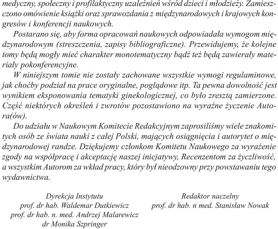 Postarano siê, aby forma opracowañ naukowych odpowiada³a wymogom miêdzynarodowym (streszczenia, zapisy bibliograficzne).